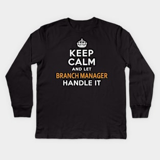 Branch Manager  Keep Calm And Let handle it Kids Long Sleeve T-Shirt